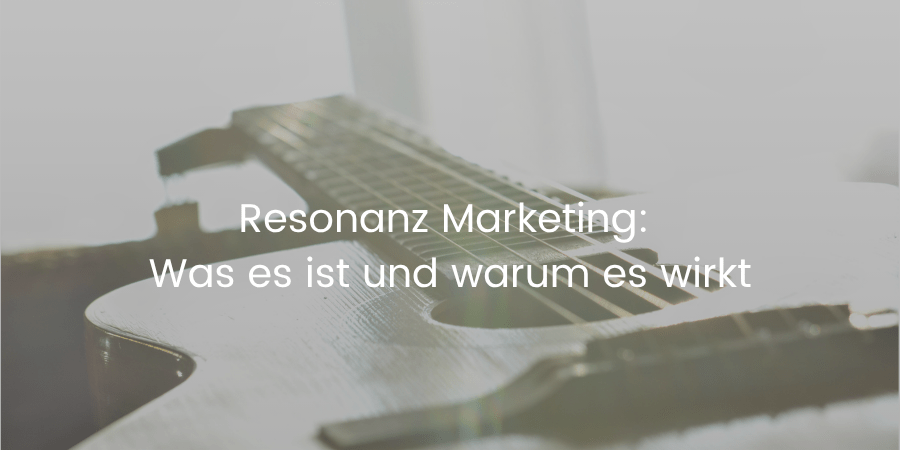 Akustische Gitarre als Symbol für Resonanz: Titelbild des Blogbeitrags „Resonanz Marketing: Was es ist und warum es wirkt“